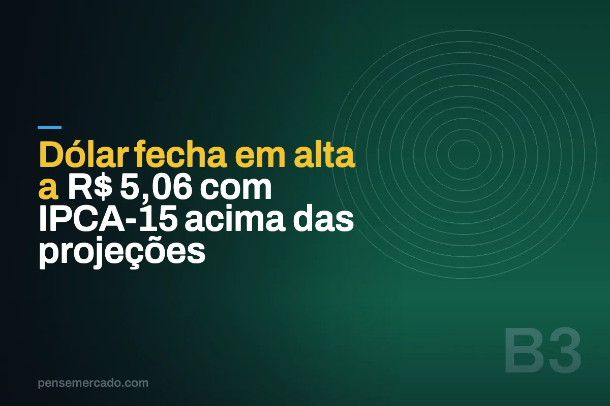 Dólar fecha em alta a R$ 5,06 com IPCA-15 acima das projeções