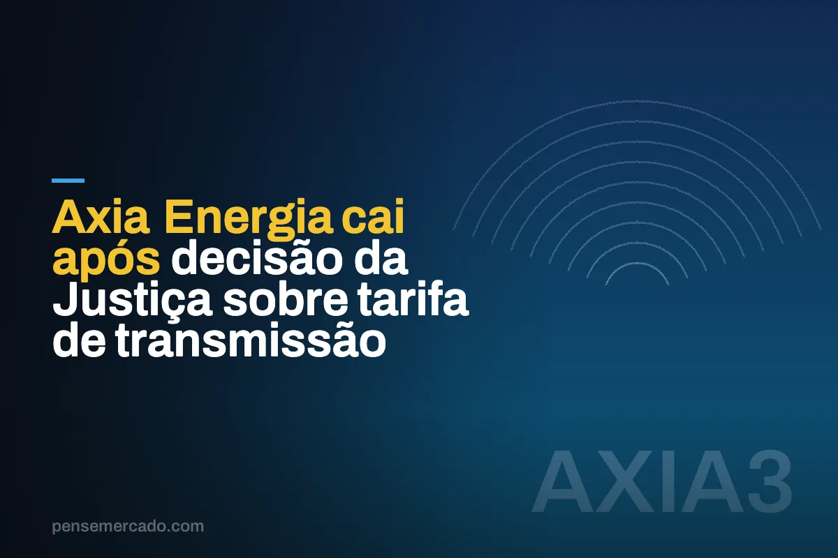 Axia Energia cai após decisão da Justiça sobre tarifa de transmissão
