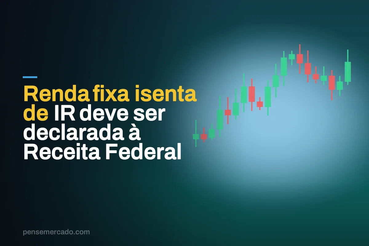 Renda fixa isenta de IR deve ser declarada à Receita Federal