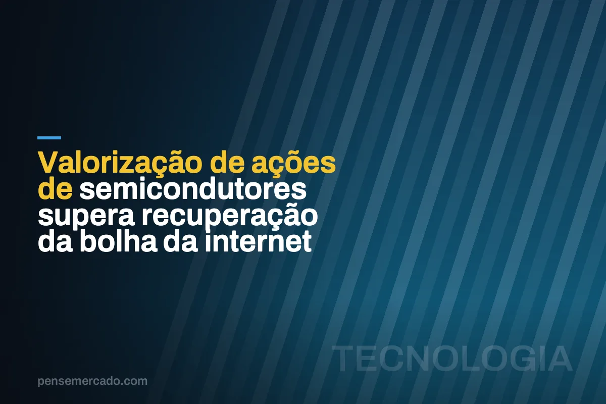 Valorização de ações de semicondutores supera recuperação da bolha da internet