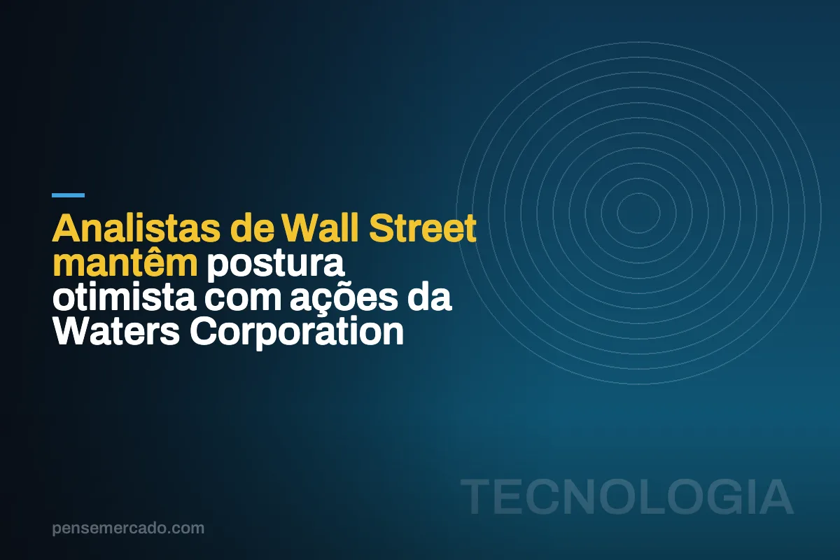 Analistas de Wall Street mantêm postura otimista com ações da Waters Corporation