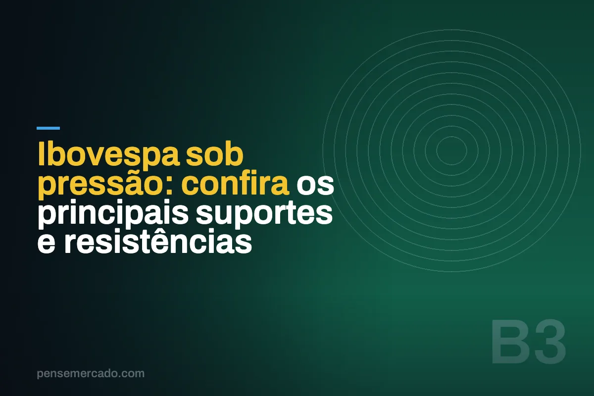Ibovespa sob pressão: confira os principais suportes e resistências