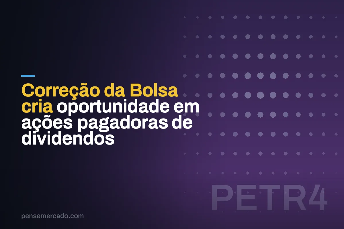 Correção da Bolsa cria oportunidade em ações pagadoras de dividendos