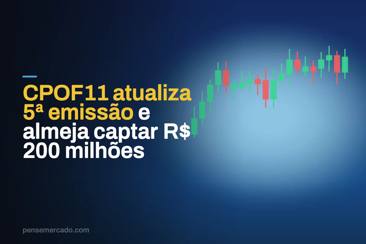 CPOF11 atualiza 5ª emissão e almeja captar R$ 200 milhões