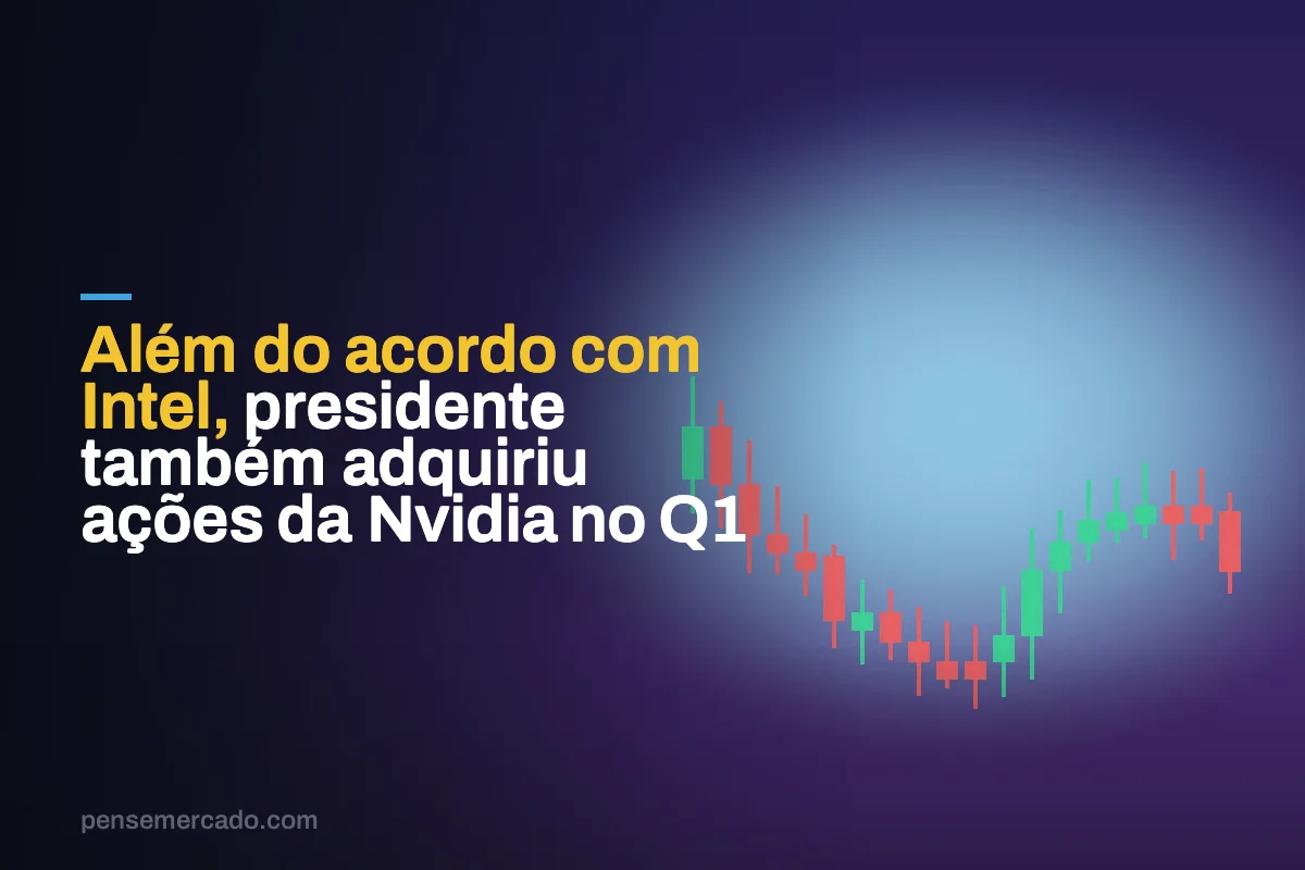 Além do acordo com Intel, presidente também adquiriu ações da Nvidia no Q1