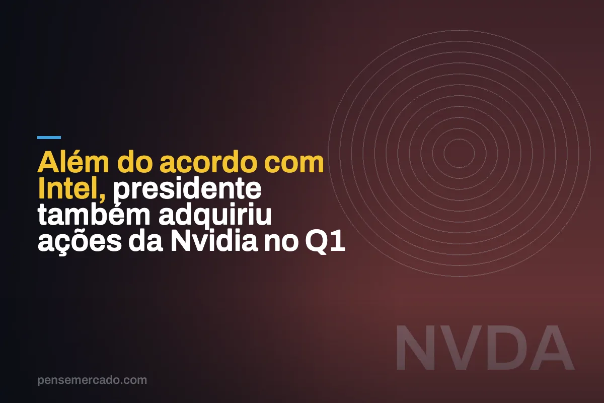 Além do acordo com Intel, presidente também adquiriu ações da Nvidia no Q1