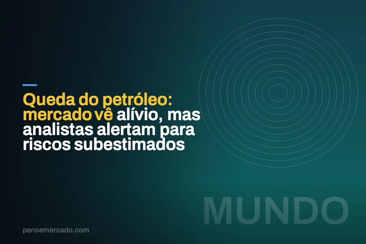 Queda do petróleo: mercado vê alívio, mas analistas alertam para riscos subestimados