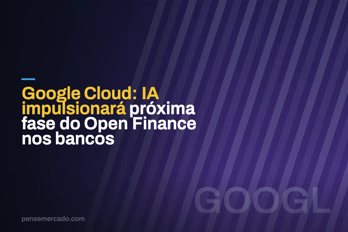 Google Cloud: IA impulsionará próxima fase do Open Finance nos bancos