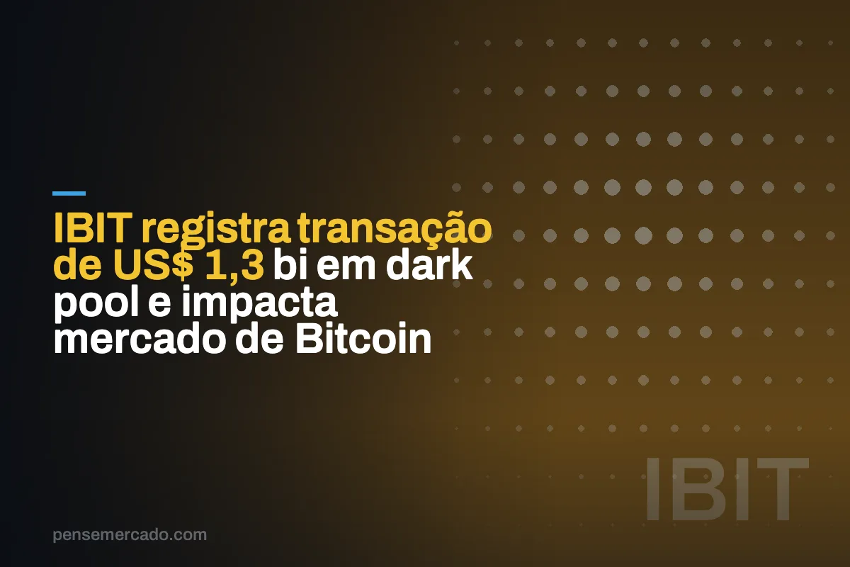 IBIT registra transação de US$ 1,3 bi em dark pool e impacta mercado de Bitcoin