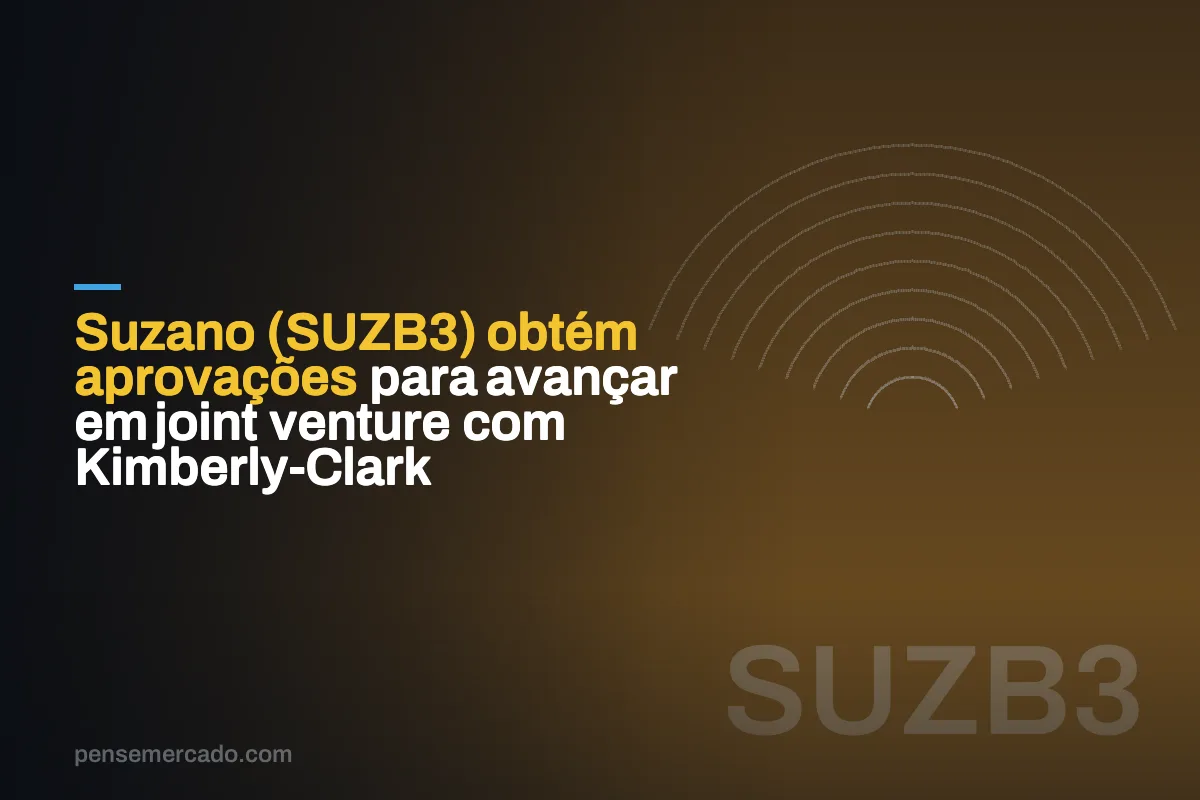 Suzano (SUZB3) obtém aprovações para avançar em joint venture com Kimberly-Clark