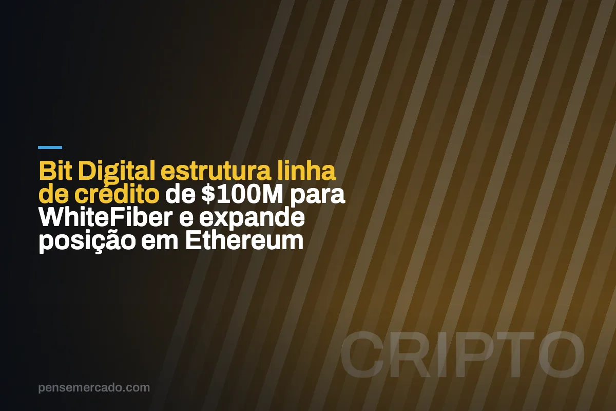Bit Digital estrutura linha de crédito de $100M para WhiteFiber e expande posição em Ethereum