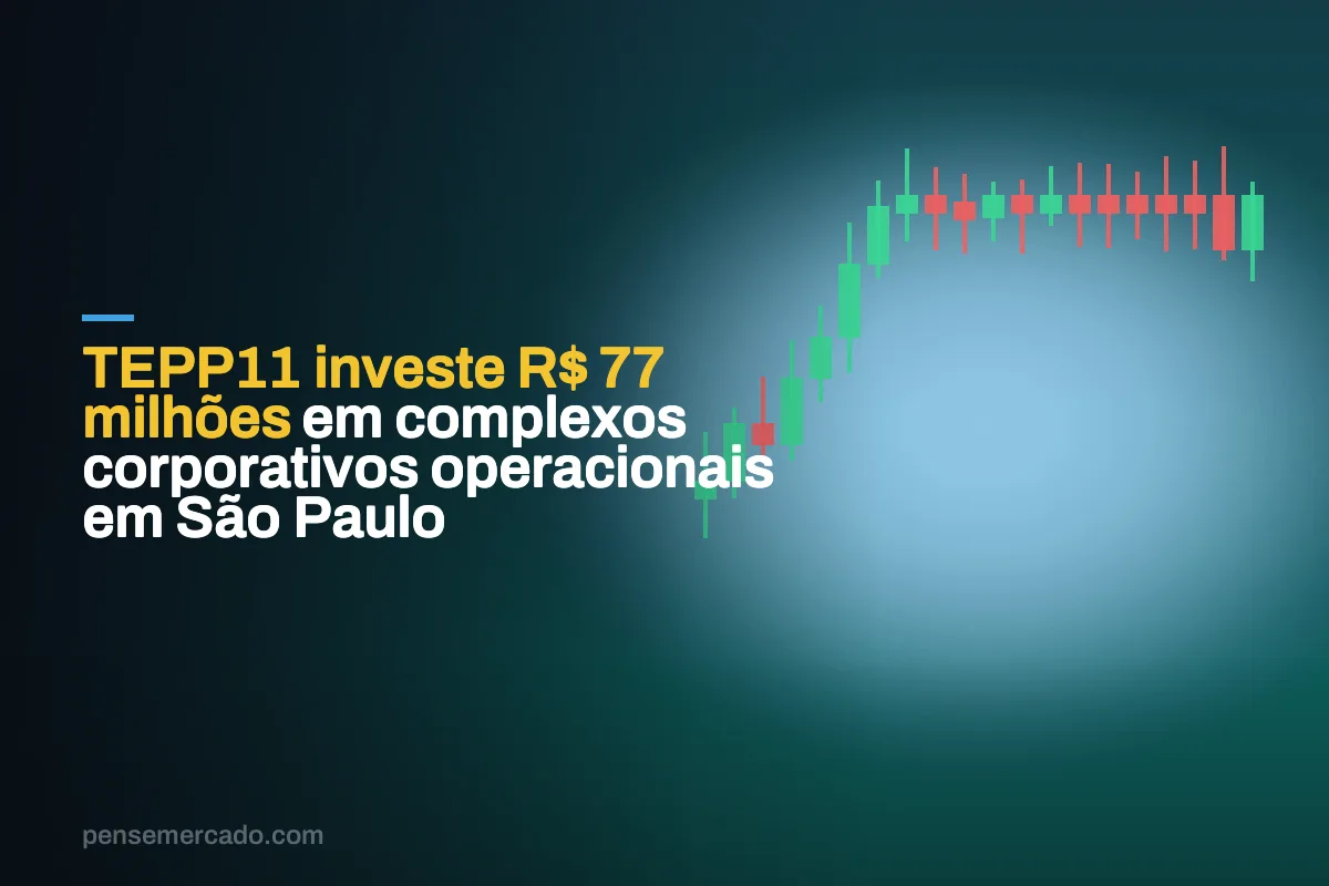 TEPP11 investe R$ 77 milhões em complexos corporativos operacionais em São Paulo