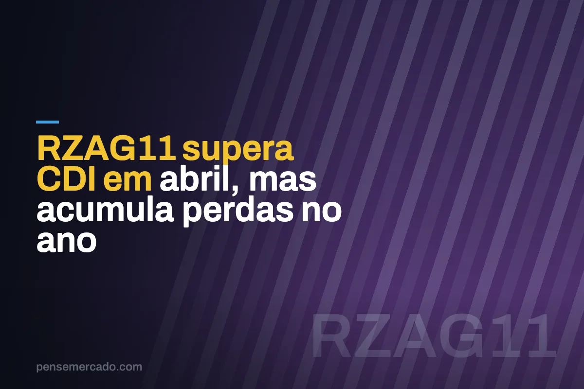 RZAG11 supera CDI em abril, mas acumula perdas no ano
