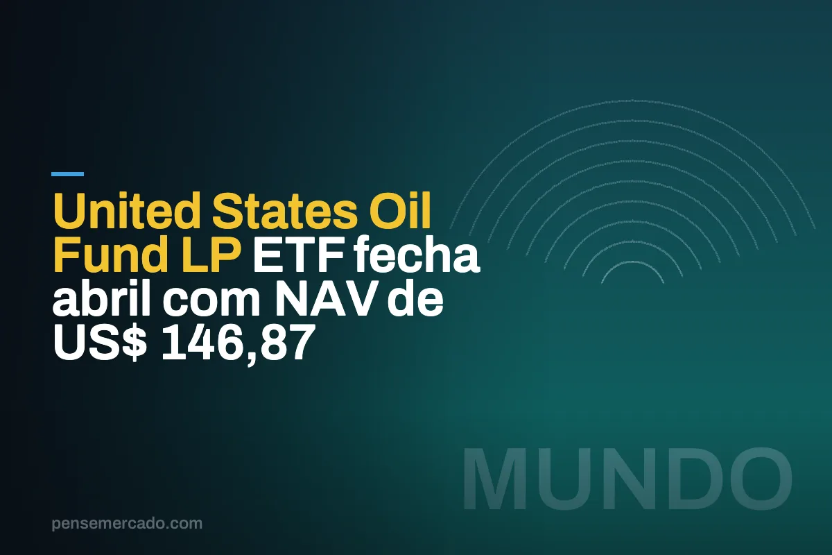 United States Oil Fund LP ETF fecha abril com NAV de US$ 146,87