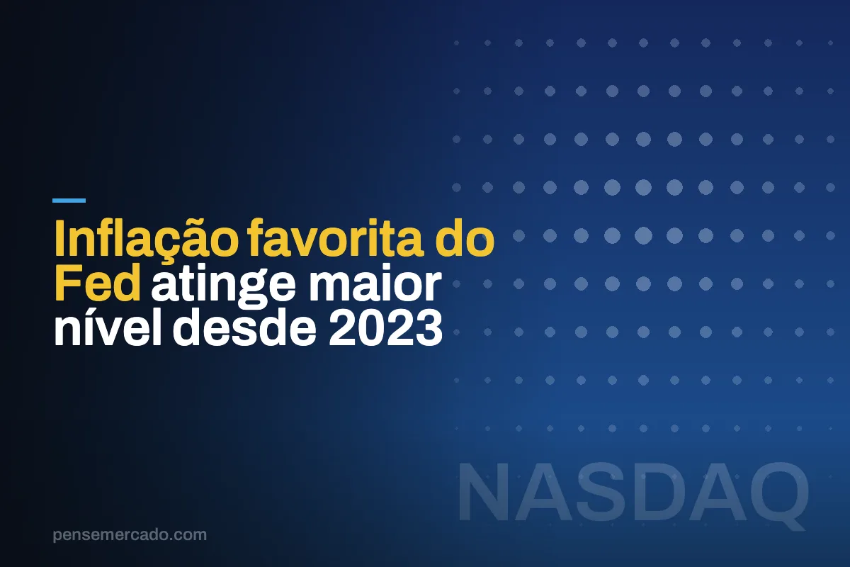 Inflação favorita do Fed atinge maior nível desde 2023