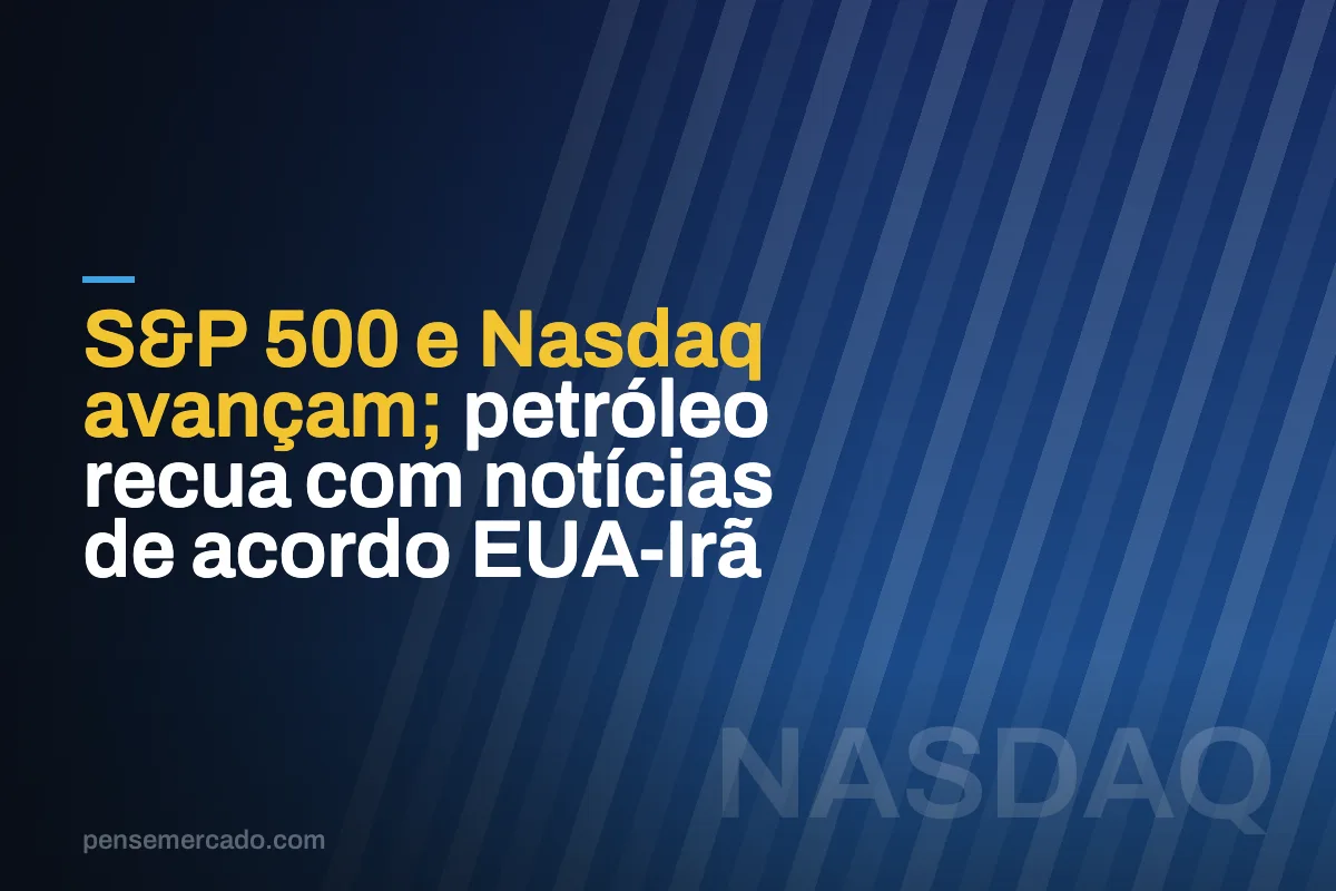 S&P 500 e Nasdaq avançam; petróleo recua com notícias de acordo EUA-Irã