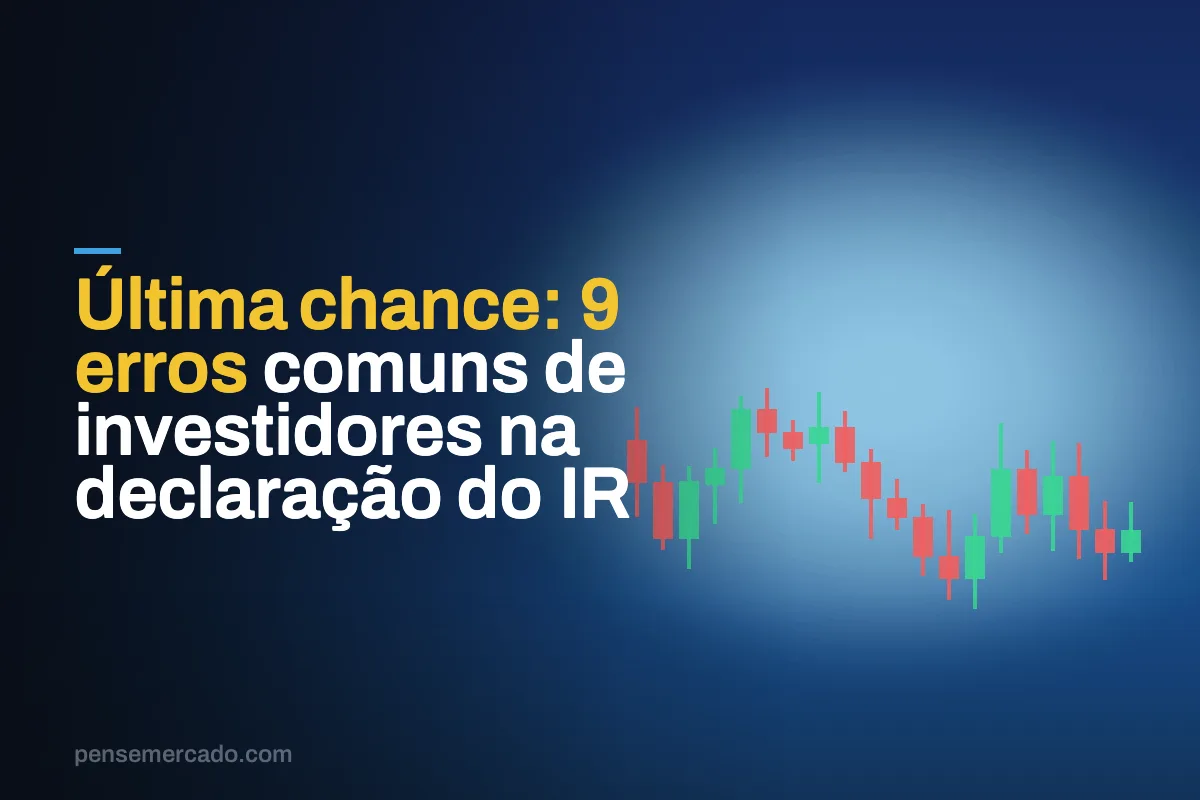 Última chance: 9 erros comuns de investidores na declaração do IR
