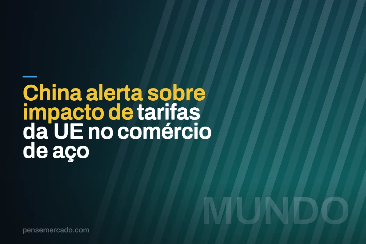 China alerta sobre impacto de tarifas da UE no comércio de aço