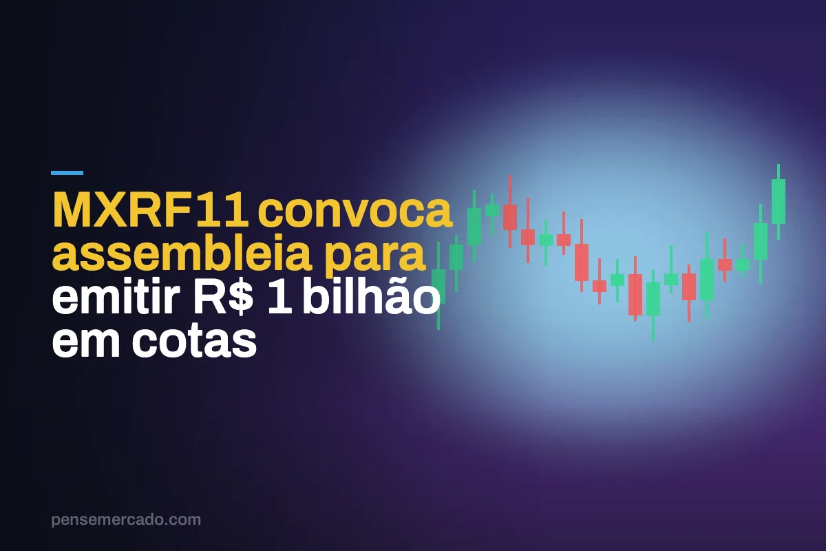 MXRF11 convoca assembleia para emitir R$ 1 bilhão em cotas