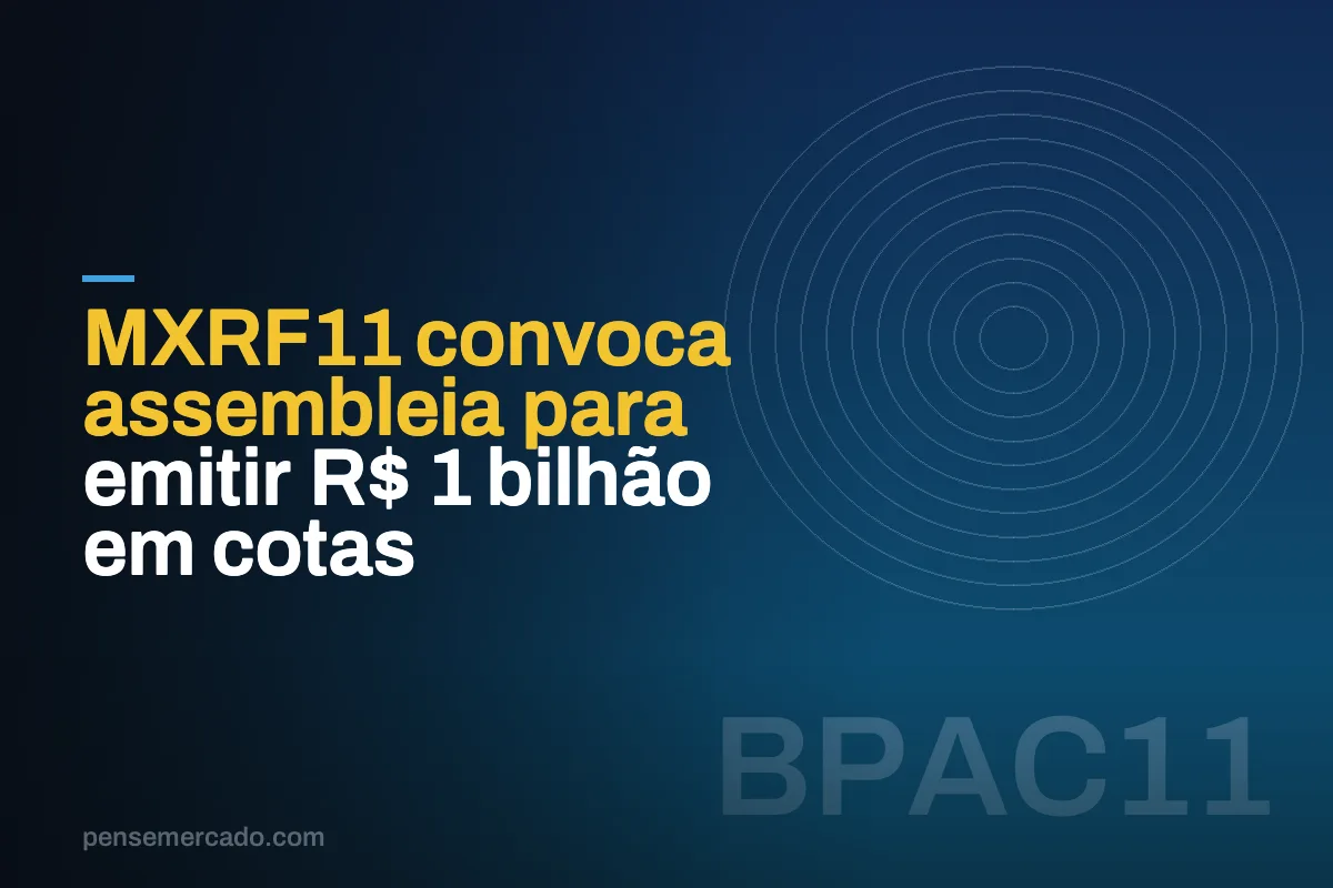 MXRF11 convoca assembleia para emitir R$ 1 bilhão em cotas