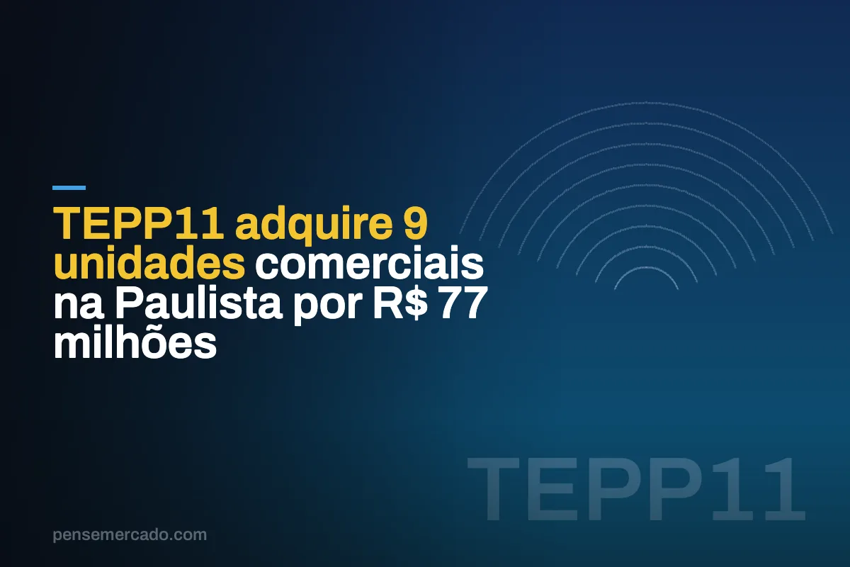 TEPP11 adquire 9 unidades comerciais na Paulista por R$ 77 milhões