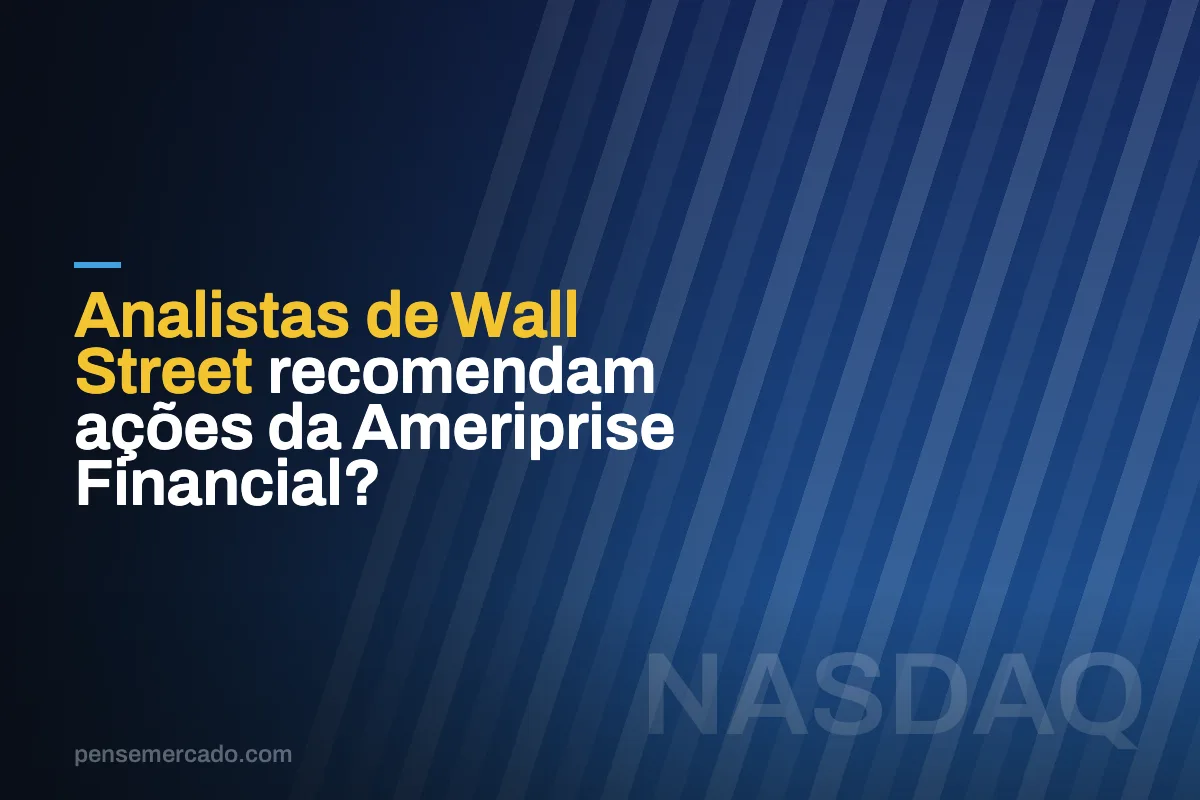 Analistas de Wall Street recomendam ações da Ameriprise Financial?