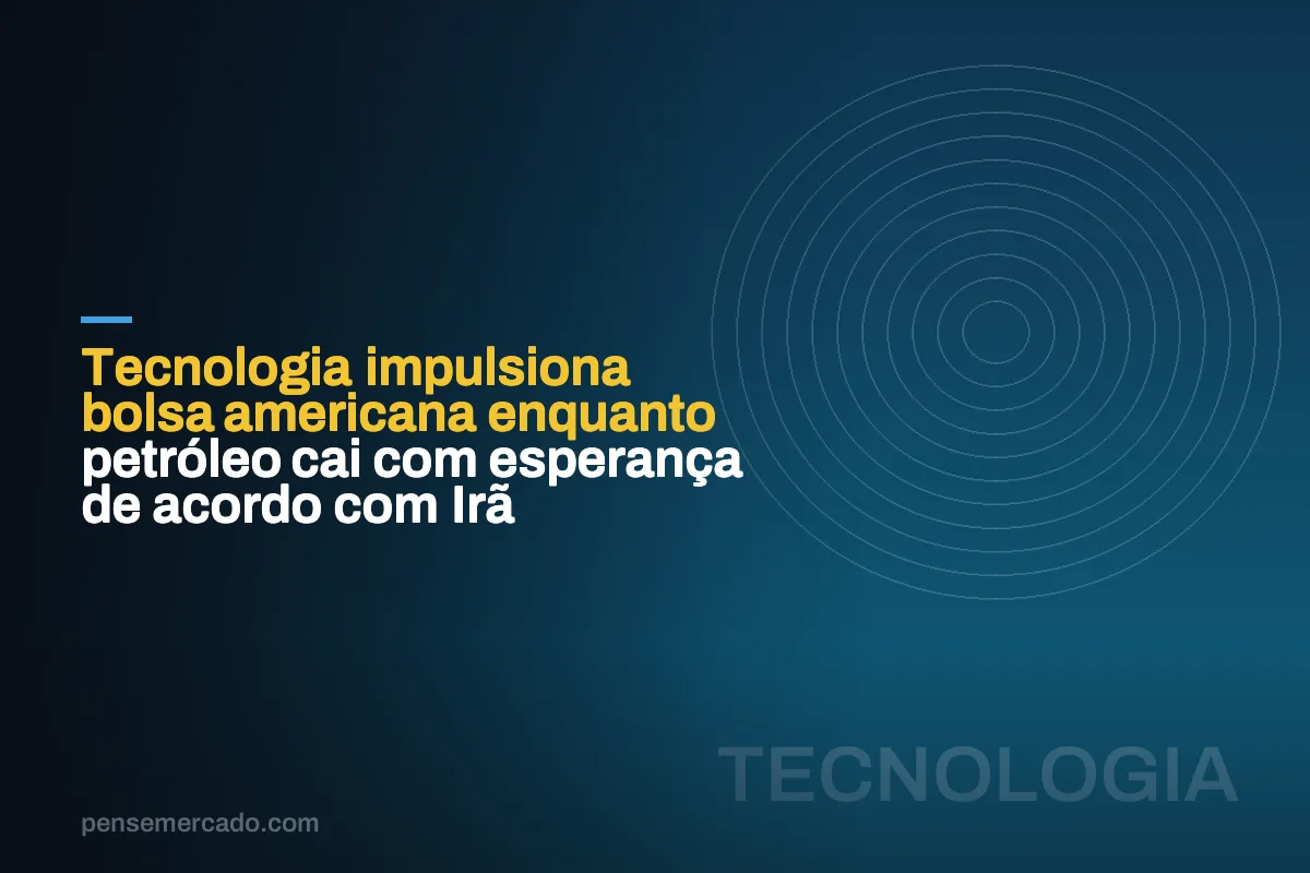Tecnologia impulsiona bolsa americana enquanto petróleo cai com esperança de acordo com Irã